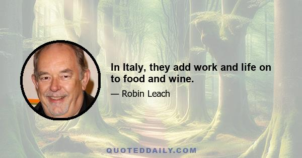 In Italy, they add work and life on to food and wine.