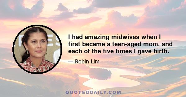 I had amazing midwives when I first became a teen-aged mom, and each of the five times I gave birth.