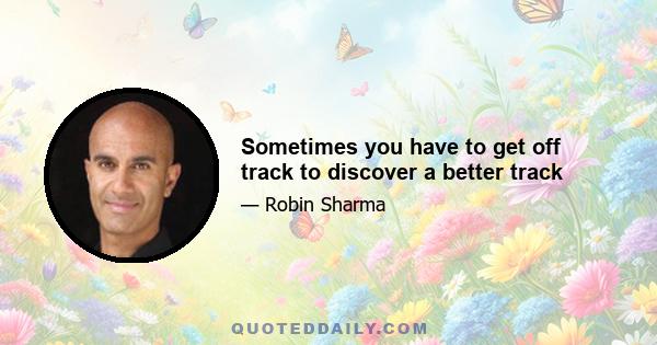 Sometimes you have to get off track to discover a better track