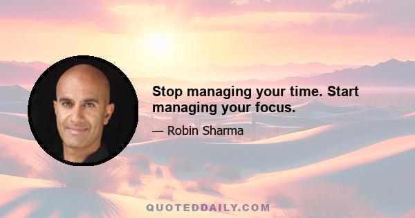 Stop managing your time. Start managing your focus.