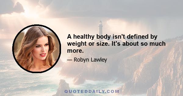 A healthy body isn't defined by weight or size. It's about so much more.