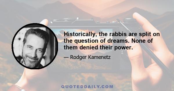 Historically, the rabbis are split on the question of dreams. None of them denied their power.