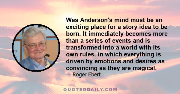 Wes Anderson's mind must be an exciting place for a story idea to be born. It immediately becomes more than a series of events and is transformed into a world with its own rules, in which everything is driven by