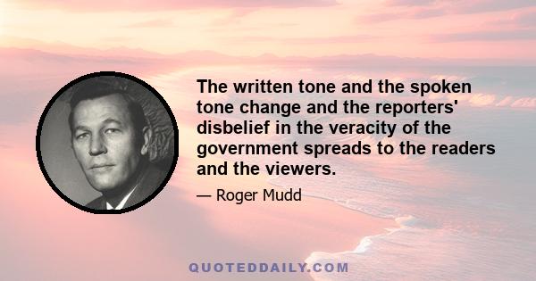 The written tone and the spoken tone change and the reporters' disbelief in the veracity of the government spreads to the readers and the viewers.