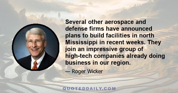 Several other aerospace and defense firms have announced plans to build facilities in north Mississippi in recent weeks. They join an impressive group of high-tech companies already doing business in our region.