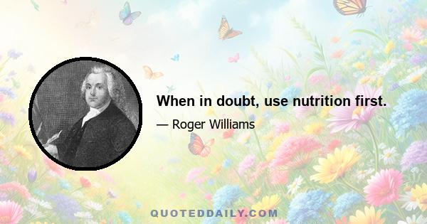 When in doubt, use nutrition first.