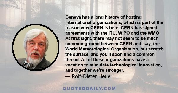 Geneva has a long history of hosting international organizations, which is part of the reason why CERN is here. CERN has signed agreements with the ITU, WIPO and the WMO. At first sight, there may not seem to be much