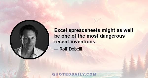 Excel spreadsheets might as well be one of the most dangerous recent inventions.