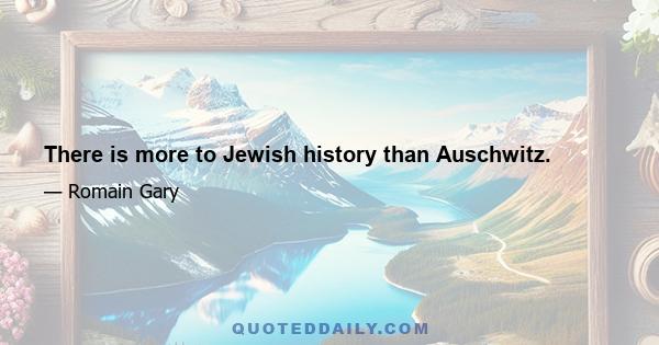 There is more to Jewish history than Auschwitz.