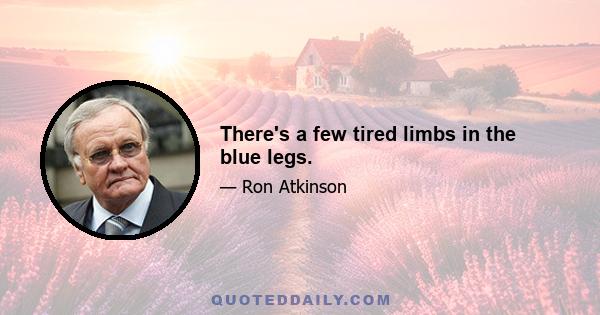 There's a few tired limbs in the blue legs.