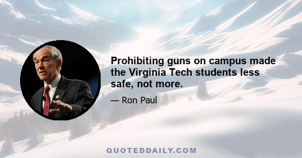 Prohibiting guns on campus made the Virginia Tech students less safe, not more.
