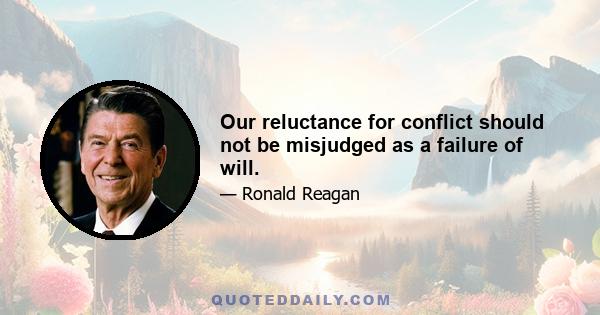 Our reluctance for conflict should not be misjudged as a failure of will.