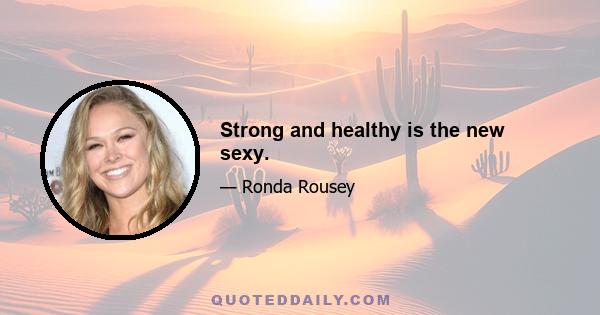 Strong and healthy is the new sexy.