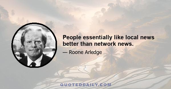 People essentially like local news better than network news.