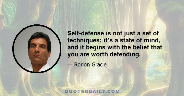 Self-defense is not just a set of techniques; it’s a state of mind, and it begins with the belief that you are worth defending.