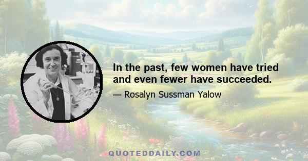 In the past, few women have tried and even fewer have succeeded.