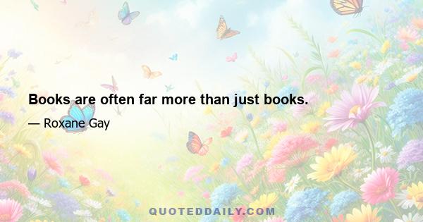 Books are often far more than just books.