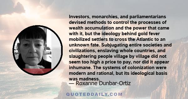 Investors, monarchies, and parliamentarians devised methods to control the processes of wealth accumulation and the power that came with it, but the ideology behind gold fever mobilized settlers to cross the Atlantic to 