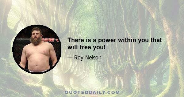 There is a power within you that will free you!