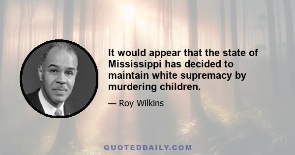 It would appear that the state of Mississippi has decided to maintain white supremacy by murdering children.