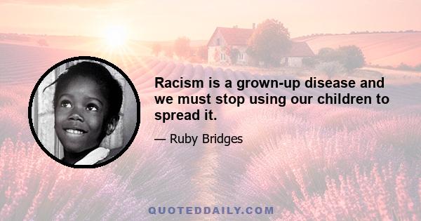 Racism is a grown-up disease and we must stop using our children to spread it.