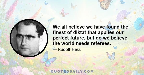 We all believe we have found the finest of diktat that applies our perfect future, but do we believe the world needs referees.