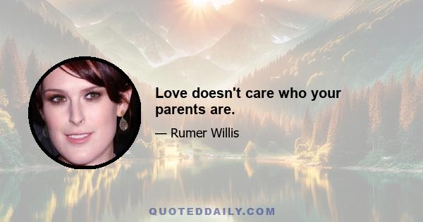 Love doesn't care who your parents are.