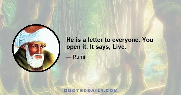 He is a letter to everyone. You open it. It says, Live.