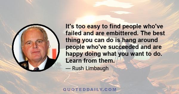 It's too easy to find people who've failed and are embittered. The best thing you can do is hang around people who've succeeded and are happy doing what you want to do. Learn from them.