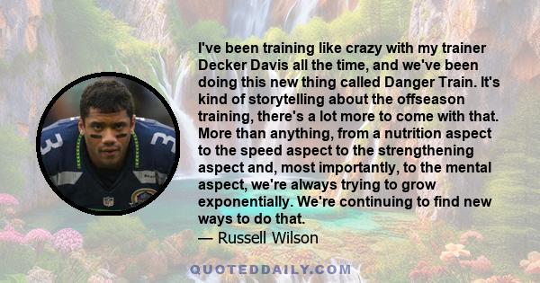 I've been training like crazy with my trainer Decker Davis all the time, and we've been doing this new thing called Danger Train. It's kind of storytelling about the offseason training, there's a lot more to come with