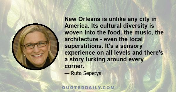 New Orleans is unlike any city in America. Its cultural diversity is woven into the food, the music, the architecture - even the local superstitions. It's a sensory experience on all levels and there's a story lurking