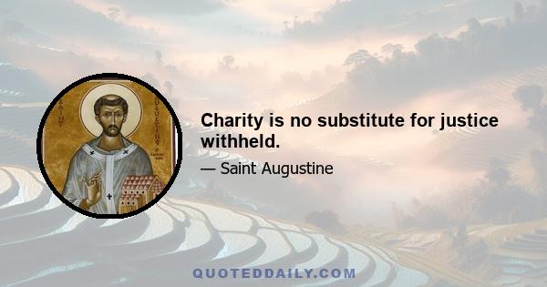 Charity is no substitute for justice withheld.