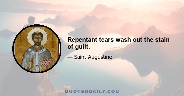 Repentant tears wash out the stain of guilt.