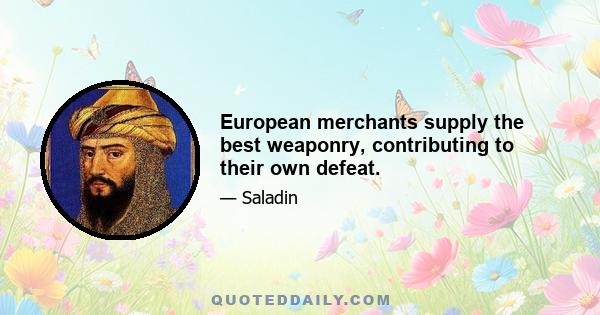 European merchants supply the best weaponry, contributing to their own defeat.