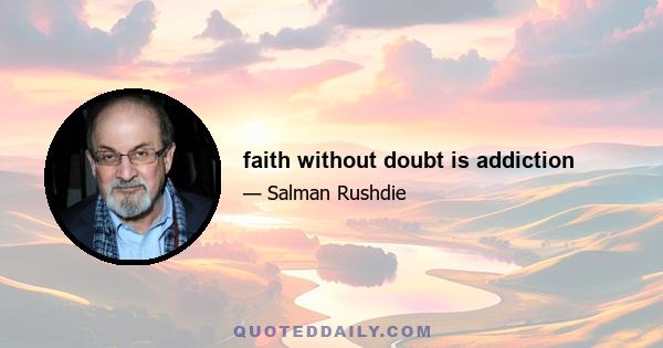 faith without doubt is addiction