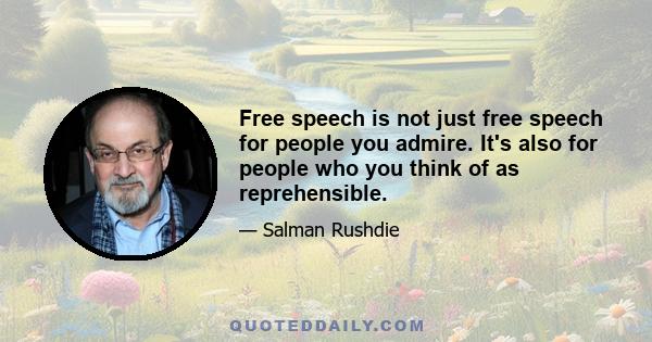 Free speech is not just free speech for people you admire. It's also for people who you think of as reprehensible.