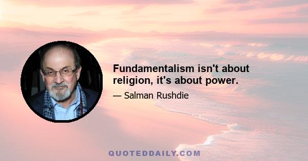 Fundamentalism isn't about religion, it's about power.