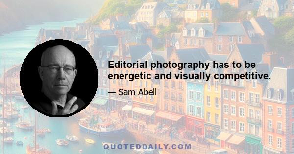 Editorial photography has to be energetic and visually competitive.