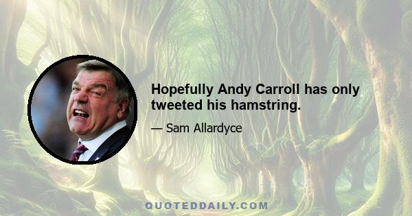 Hopefully Andy Carroll has only tweeted his hamstring.