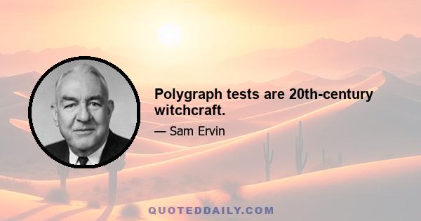 Polygraph tests are 20th-century witchcraft.