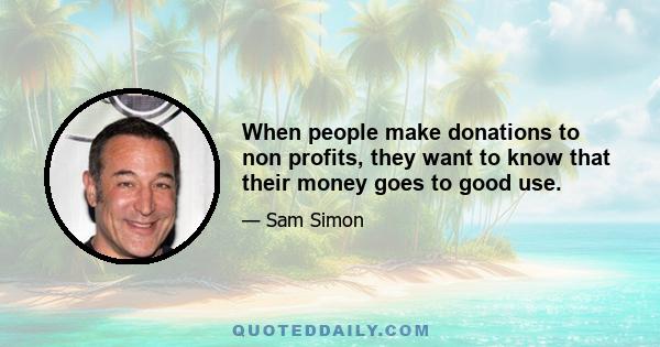 When people make donations to non profits, they want to know that their money goes to good use.