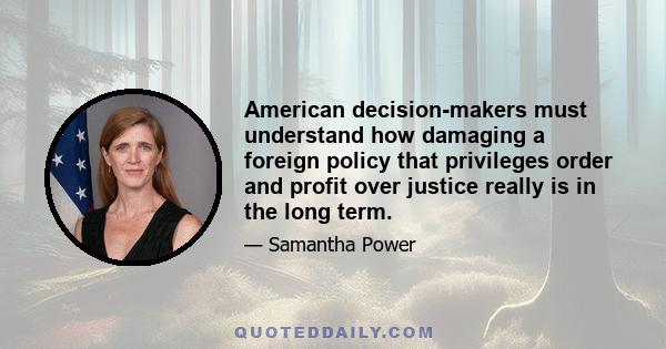 American decision-makers must understand how damaging a foreign policy that privileges order and profit over justice really is in the long term.