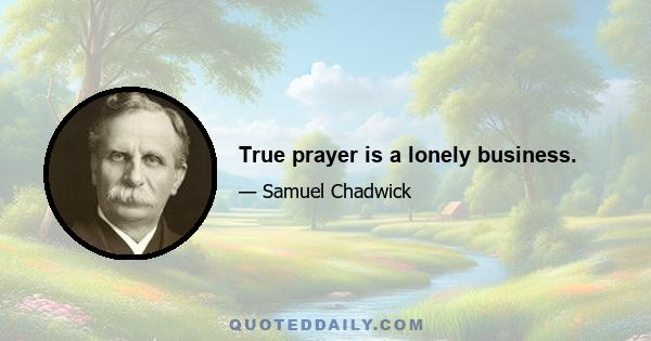 True prayer is a lonely business.