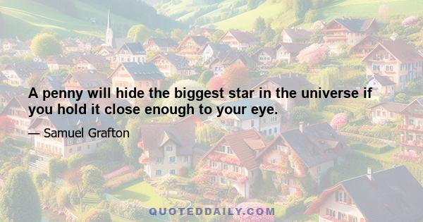 A penny will hide the biggest star in the universe if you hold it close enough to your eye.
