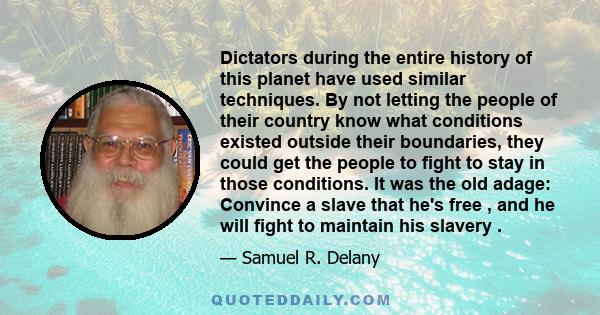 Dictators during the entire history of this planet have used similar techniques. By not letting the people of their country know what conditions existed outside their boundaries, they could get the people to fight to