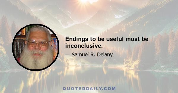 Endings to be useful must be inconclusive.