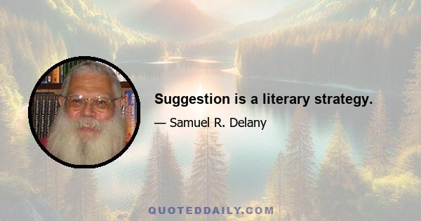 Suggestion is a literary strategy.