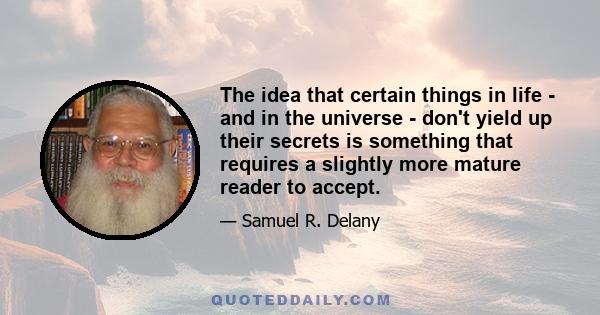 The idea that certain things in life - and in the universe - don't yield up their secrets is something that requires a slightly more mature reader to accept.