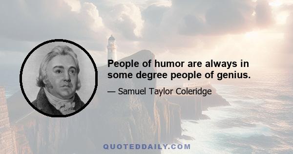 People of humor are always in some degree people of genius.