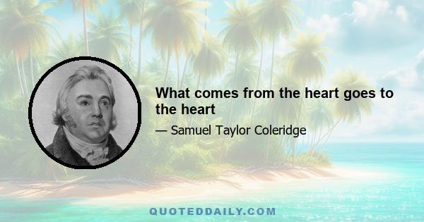 What comes from the heart goes to the heart